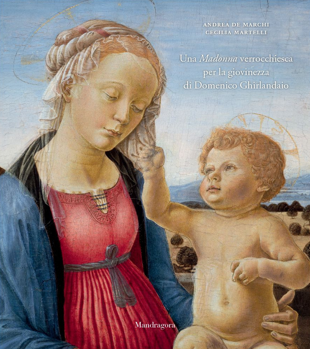 Una Madonna verrocchiesca per la giovinezza di Domenico Ghirlandaio. Ediz. a colori