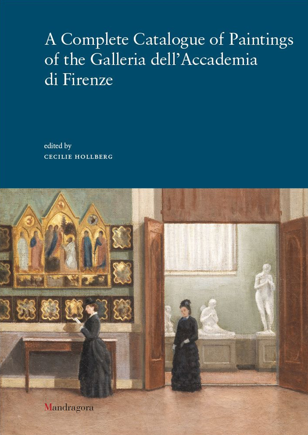 A complete catalogue of paintings of the Galleria dell'Accademia di Firenze. Ediz. a colori