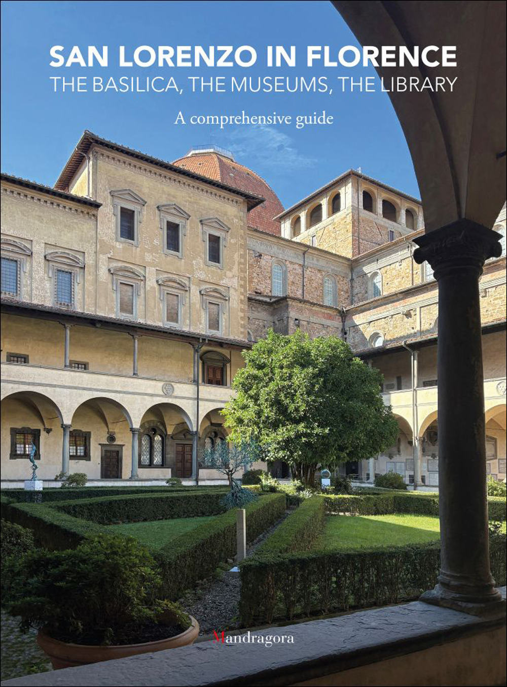 San Lorenzo in Florence. The basilica, the museums, the library. A comprehensive guide