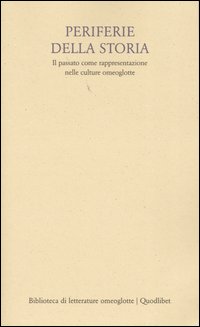 Periferie della storia. Il passato come rappresentazione nelle culture omeoglotte