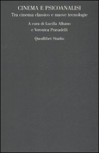 Cinema e psicoanalisi. Tra cinema classico e nuove tecnologie. Atti del convegno (Roma, 27-28 ottobre 2006)
