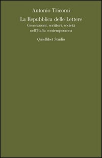 La repubblica delle lettere. Generazioni, scrittori, società nell'Italia contemporanea