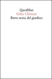 BREVE STORIA DEL GIARDINO - GILLES CLEMENT - 9788874624263