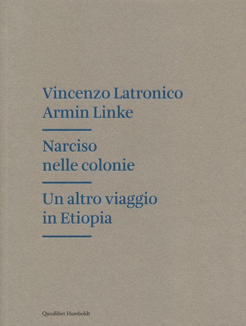 Narciso nelle colonie. Un altro viaggio in Etiopia. Ediz. illustrata