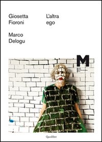L'altra ego. Giosetta Fioroni, Marco Delogu. Ediz. illustrata