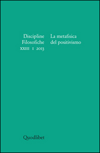 Discipline filosofiche (2013). Vol. 1: La metafisica del positivismo