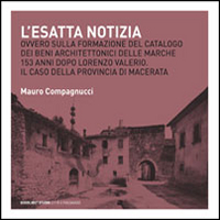 L'esatta notizia. Ovvero sulla formazione del catalogo dei beni architettonici delle Marche 153 anni dopo Lorenzo Valerio. Il caso della provincia di Macerata