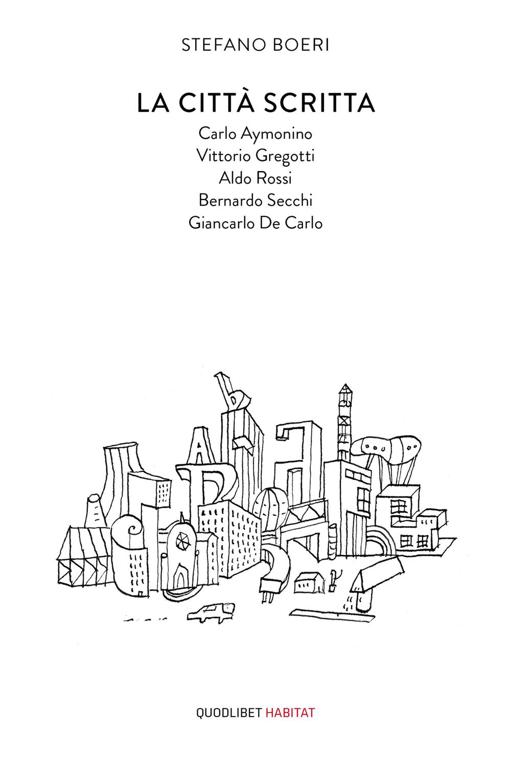 La città scritta. Carlo Aymonino, Vittorio Gregotti, Aldo Rossi, Bernardo Secchi, Giancarlo De Carlo