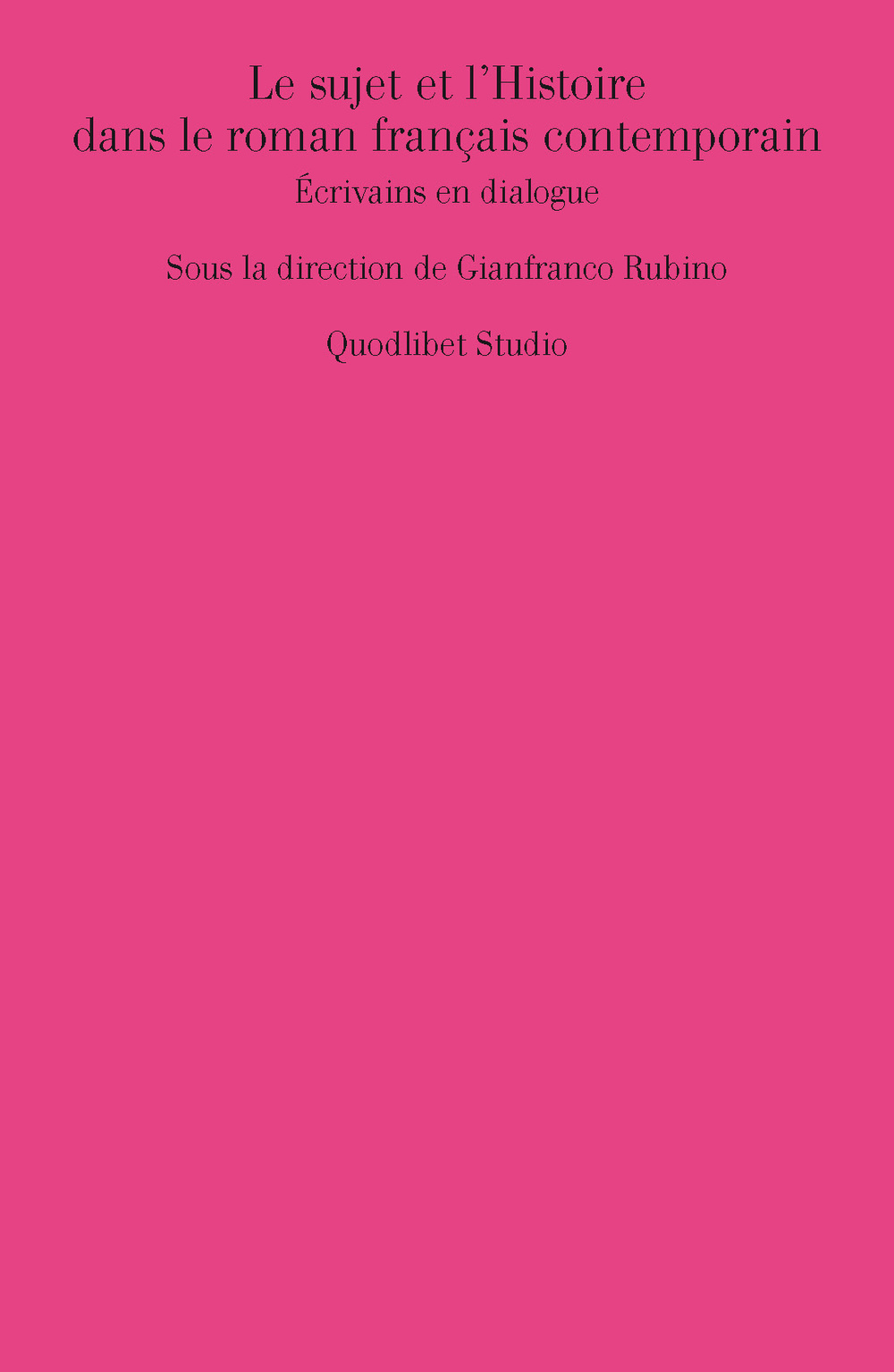 SUJET ET L'HISTOIRE DANS LE ROMAN FRANÇAIS CONTEMPORAIN. ÉCRIVAINS EN DIALOGUE (LE) - 9788874627042