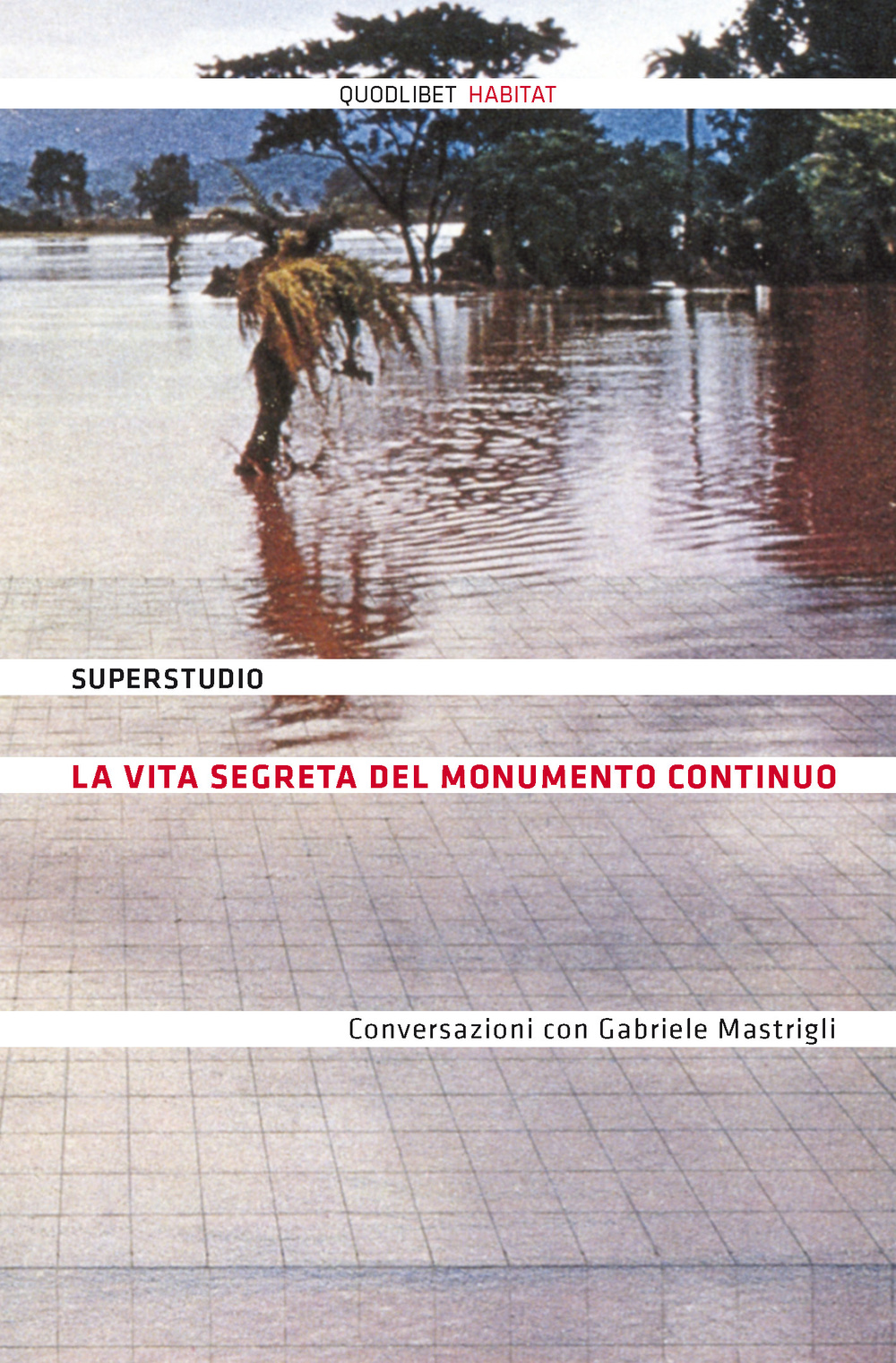 La vita segreta del Monumento Continuo. Conversazioni con Gabriele Mastrigli. Ediz. illustrata