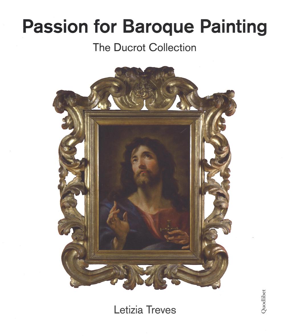 Passion for baroque painting. The Ducrot collection. Ediz. a colori
