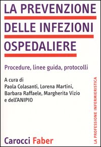 La prevenzione delle infezioni ospedaliere. Procedure, linee guida, protocolli