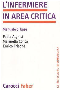 L'infermiere in area critica. Manuale di base