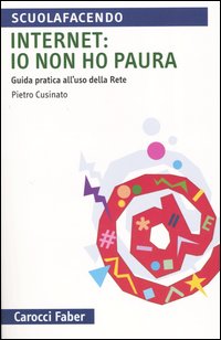 Internet: io non ho paura. Guida pratica all'uso della rete