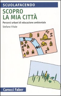 Scopro la mia città. Percorsi urbani di educazione ambientale