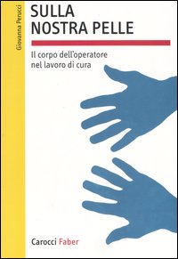 Sulla nostra pelle. Il corpo dell'operatore nel lavoro di cura