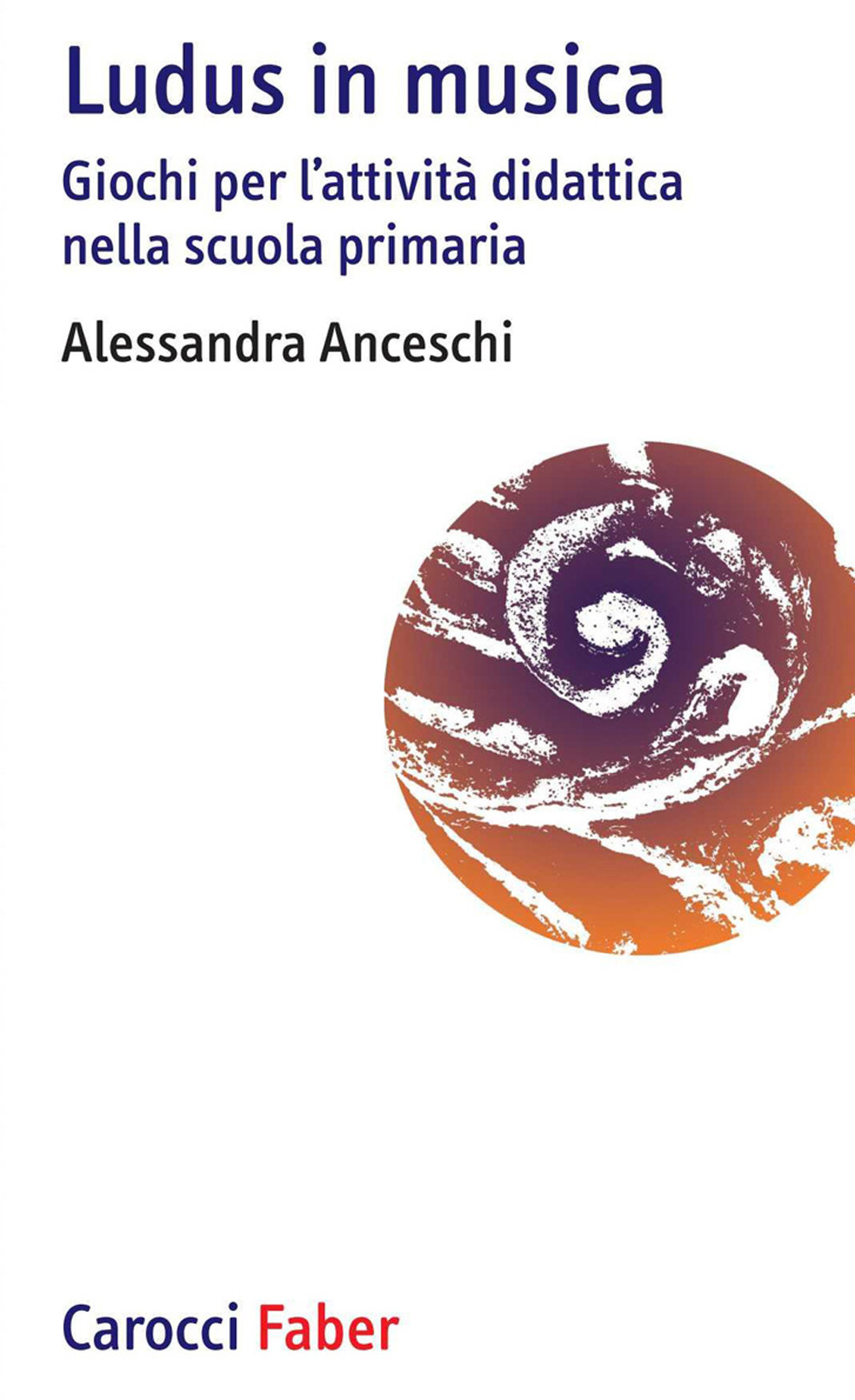 «Ludus» in musica. Giochi per l'attività didattica nella scuola primaria. Con Contenuto digitale per download e accesso online