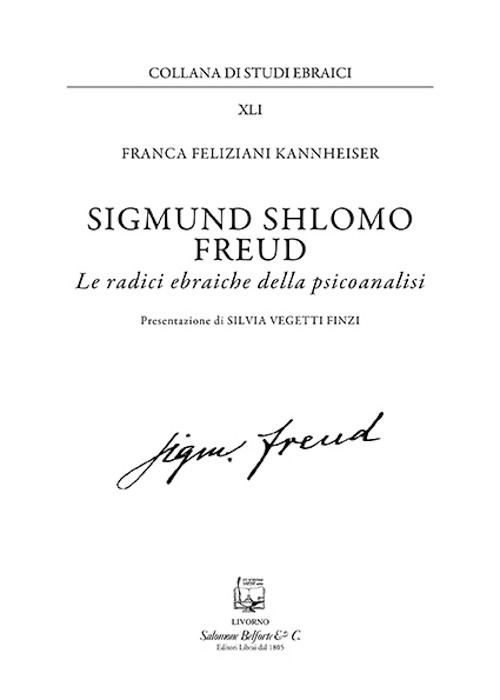 Sigmund Shlomo Freud. Le radici ebraiche della psicoanalisi. Nuova ediz.