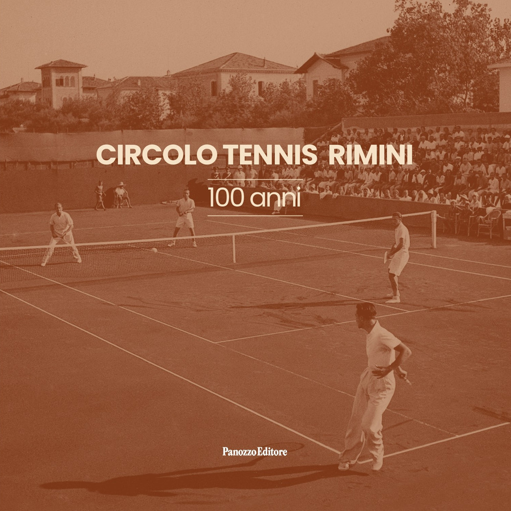 Circolo Tennis Rimini. 100 anni. Ediz. illustrata