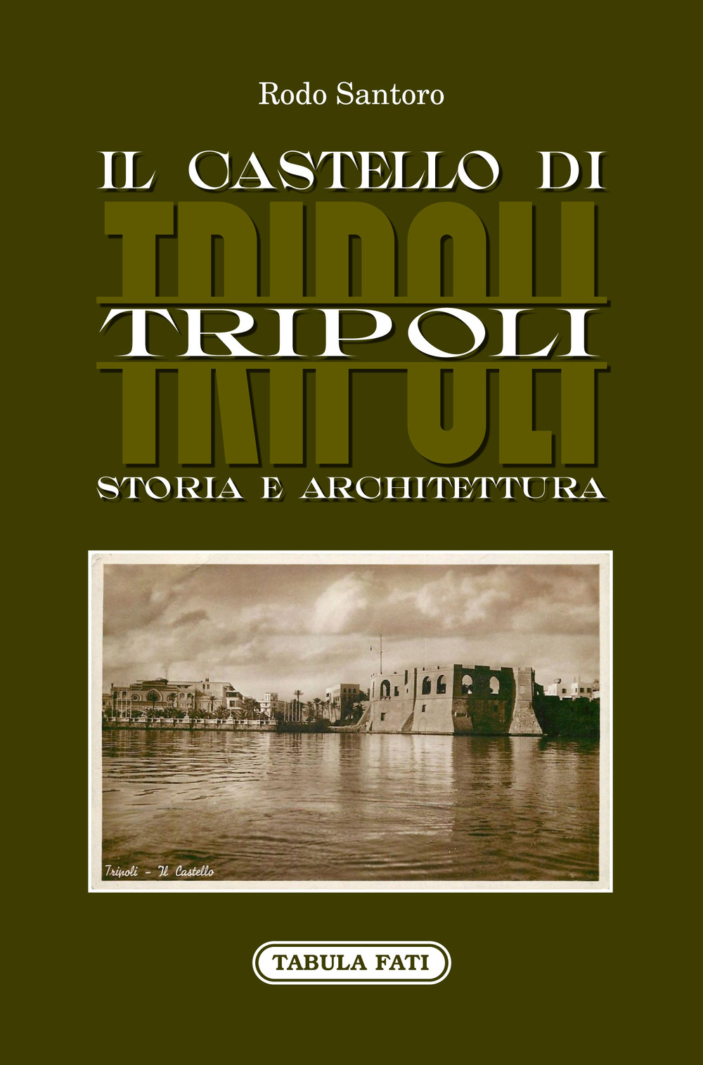 Il castello di Tripoli. Storia e Architettura