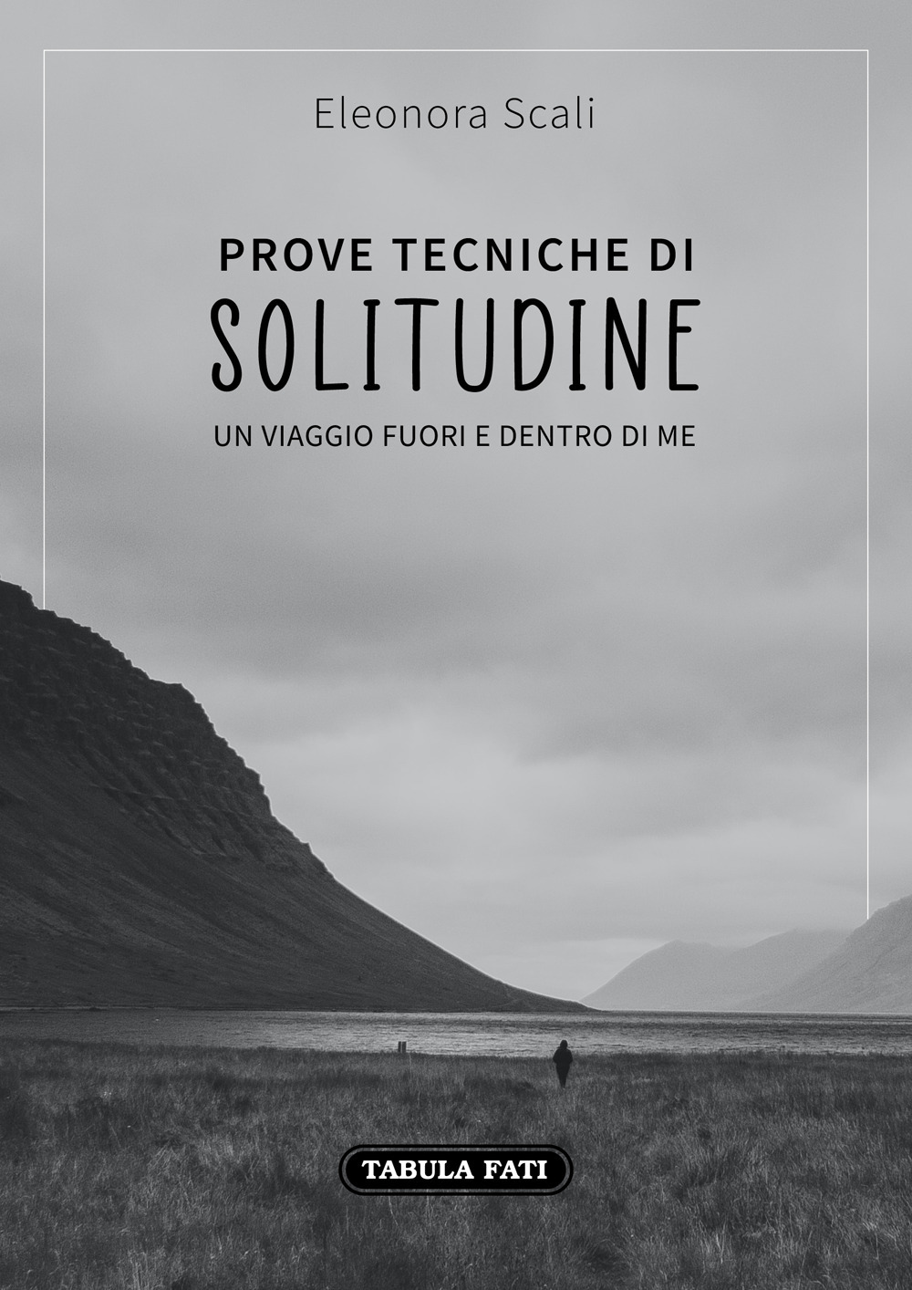 Prove tecniche di solitudine. Un viaggio fuori e dentro di me