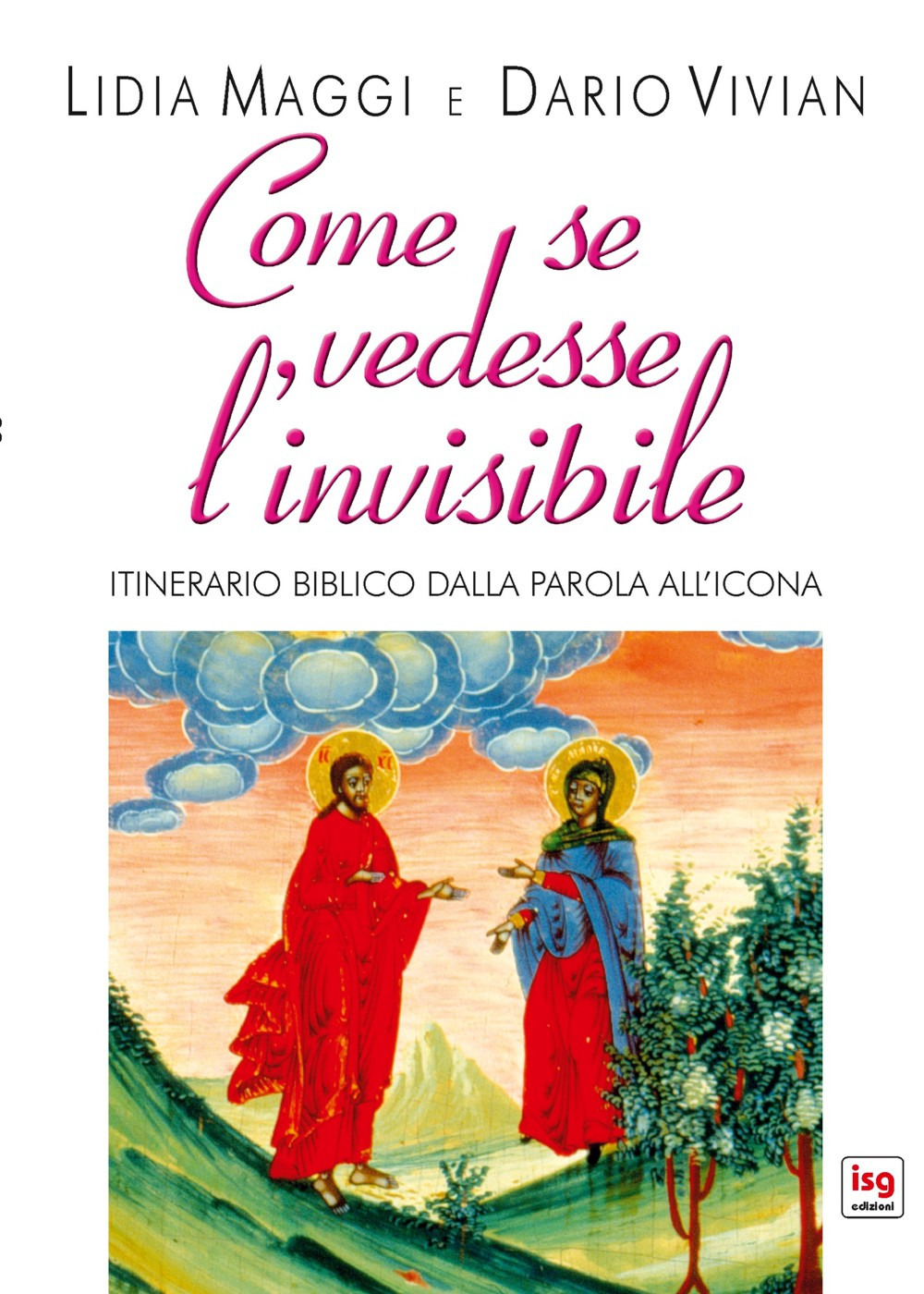 Come se vedesse l'invisibile. Itinerario biblico dalla Parola all'Icona