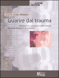 Guarire dal trauma. Affrontare le conseguenze della violenza, dall'abuso domestico al terrorismo