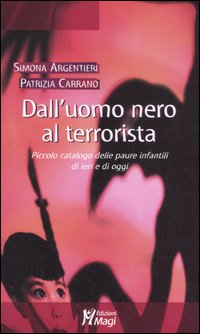 Dall'uomo nero al terrorista. Piccolo catalogo delle paure infantili di ieri e di oggi