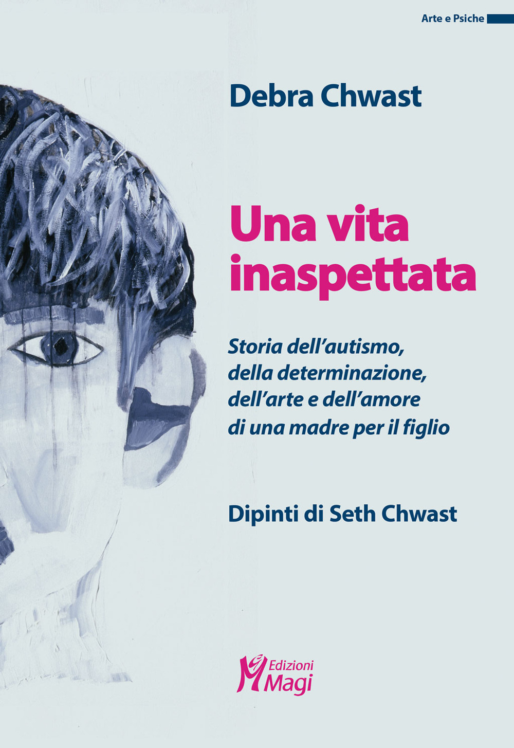 Una vita inaspettata. Storia dell'autismo, della determinazione, dell'arte e dell'amore di una madre per il figlio. Ediz. a colori
