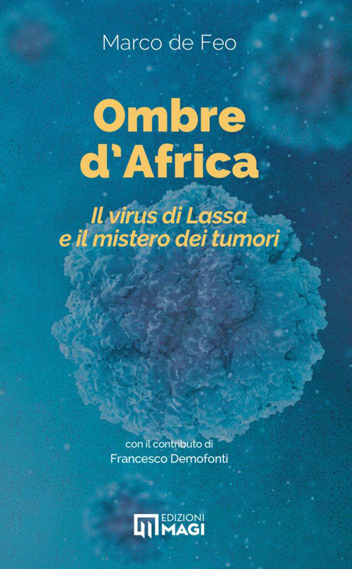 Ombre d'Africa. Il virus di Lassa e il mistero dei tumori