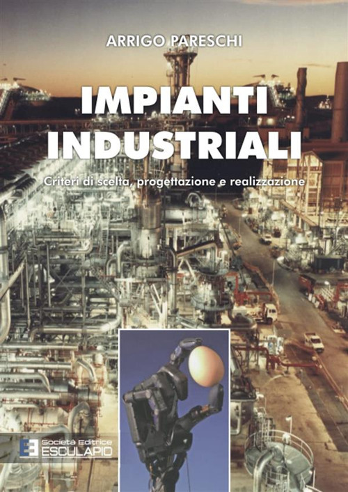Impianti industriali. Criteri di scelta, progettazione e realizzazione. Con Contenuto digitale per accesso online
