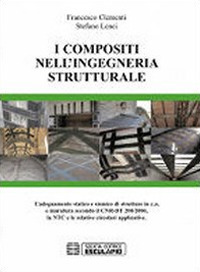 I compositi nell'ingegneria strutturale. L'adeguamento statico e sismico di strutture in c.a. e muratura secondo il CNR-DT 200/2004...