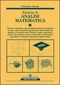 Esercizi di analisi matematica. Vol. 1: Numeri complessi, calcolo differenziale ed integrale in una o più variabili, applicazioni allo studio grafico, campi vettoriali...