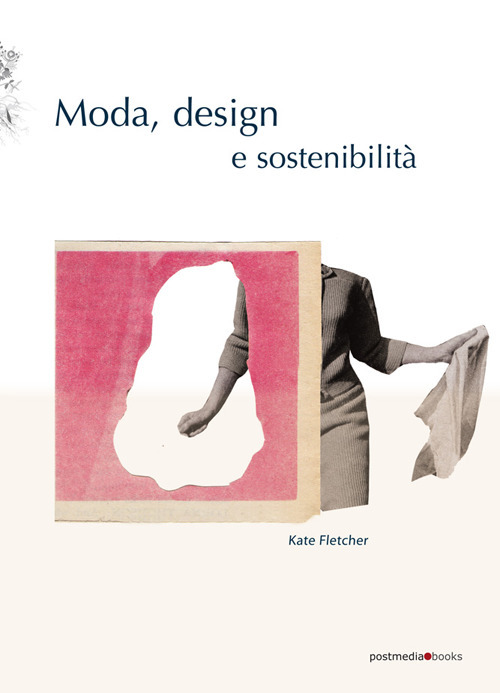 Moda, design e sostenibilità. Ediz. illustrata