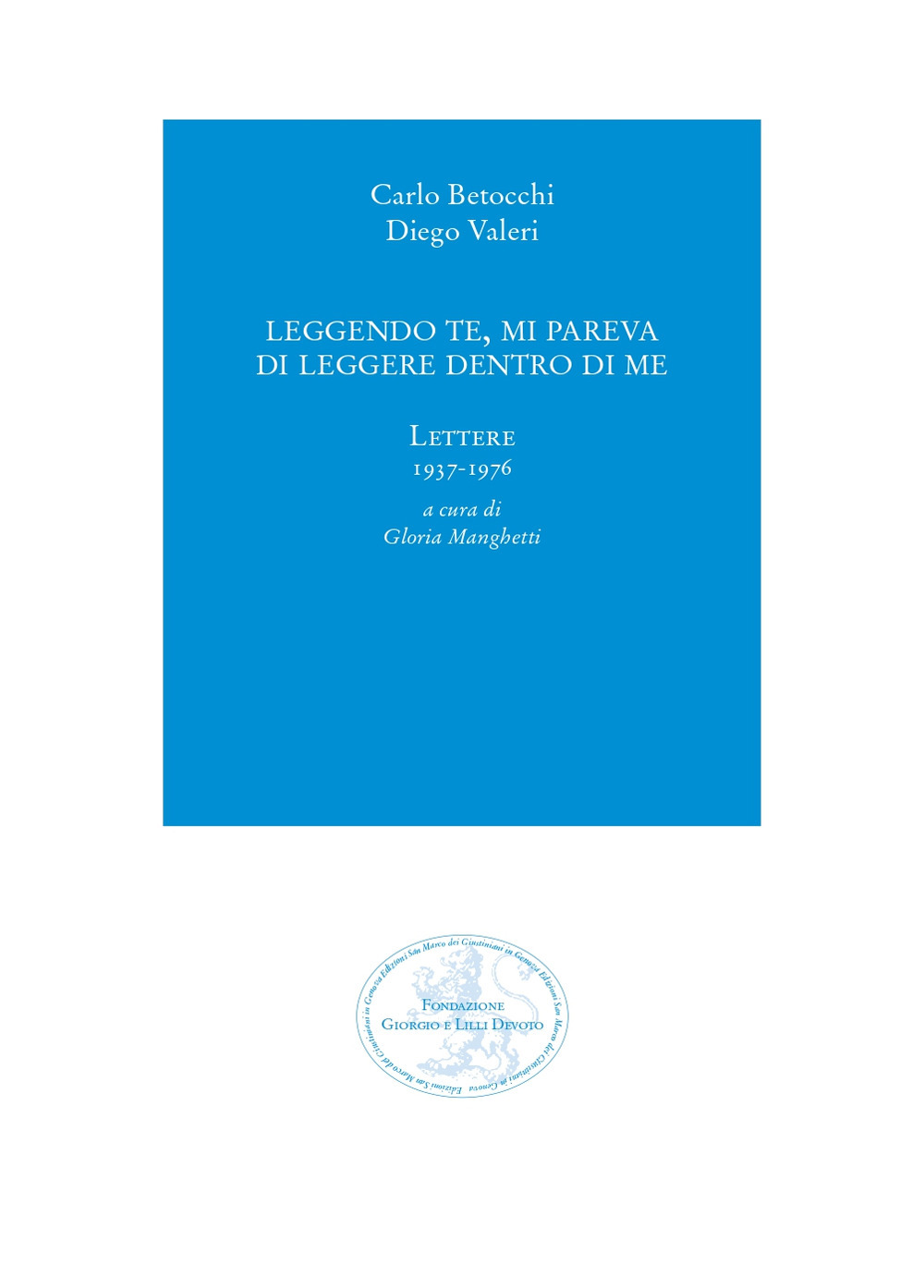 Leggendo te, mi pareva di leggere dentro di me. Lettere 1937-1976