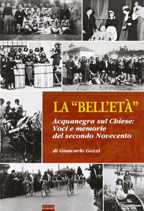 La «bell'età». Acquanegra sul Chiese. Voci e memorie del secondo novecento
