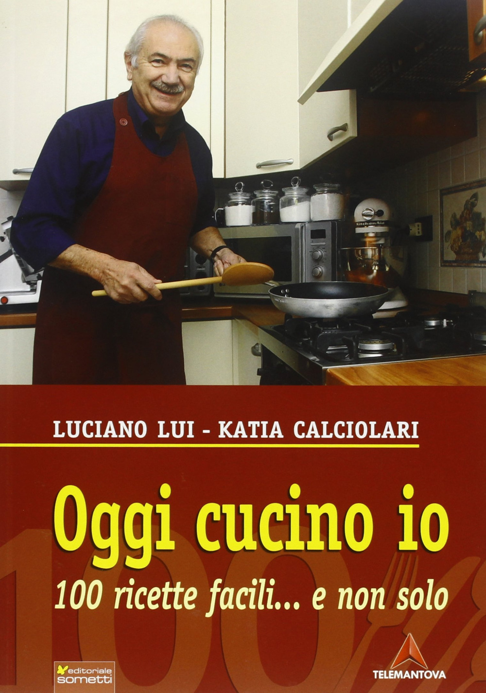 Oggi cucino io. 100 ricette facili... e non solo