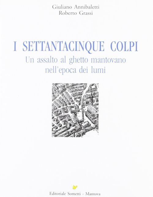 I settantacinque colpi. Un assalto al ghetto mantovano nell'epoca dei lumi