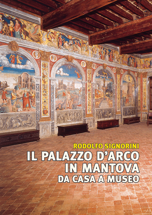 Il palazzo D'Arco in Mantova. Da casa a museo. Ediz. illustrata