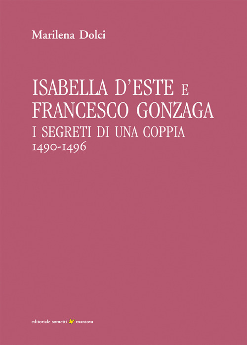 Isabella d'Este e Francesco Gonzaga. I segreti di una coppia (1490-1496)