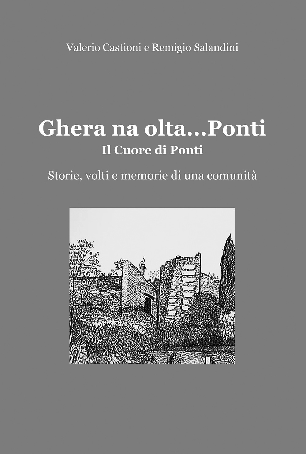 Ghera na olta... Ponti. Il cuore di Ponti. Storie, volti e memorie di una comunità
