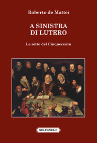 A sinistra di Lutero. Le sètte del Cinquecento