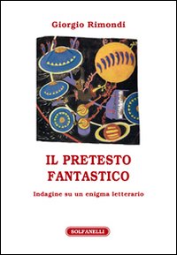 Il pretesto fantastico. Indagine su un enigma letterario