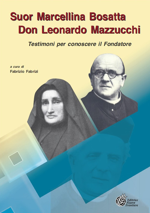 Suor Marcellina Bosatta, Don Leonardo Mazzucchi. Testimoni per conoscere il fondatore