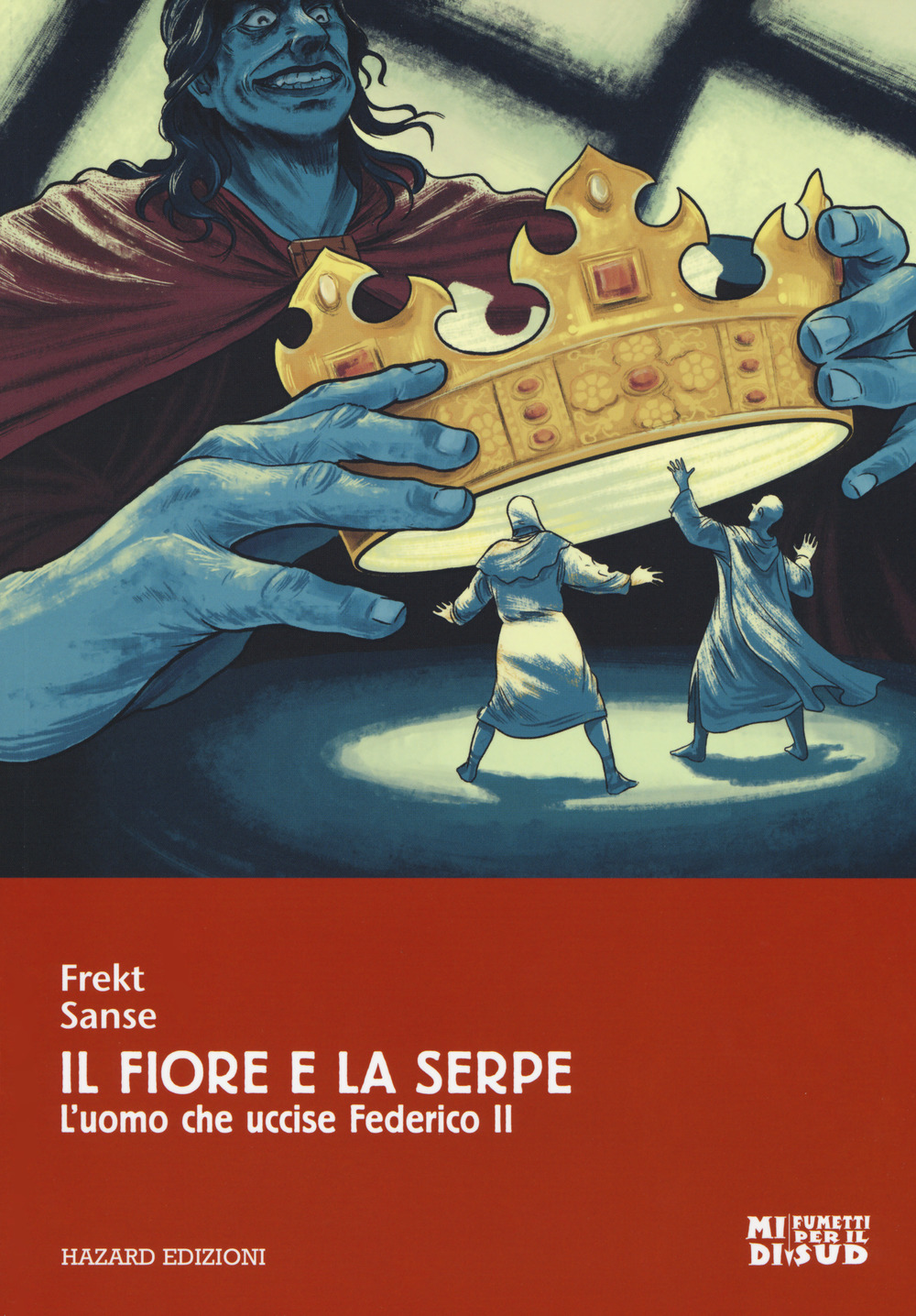 Il fiore e la serpe. L'uomo che uccise Federico II