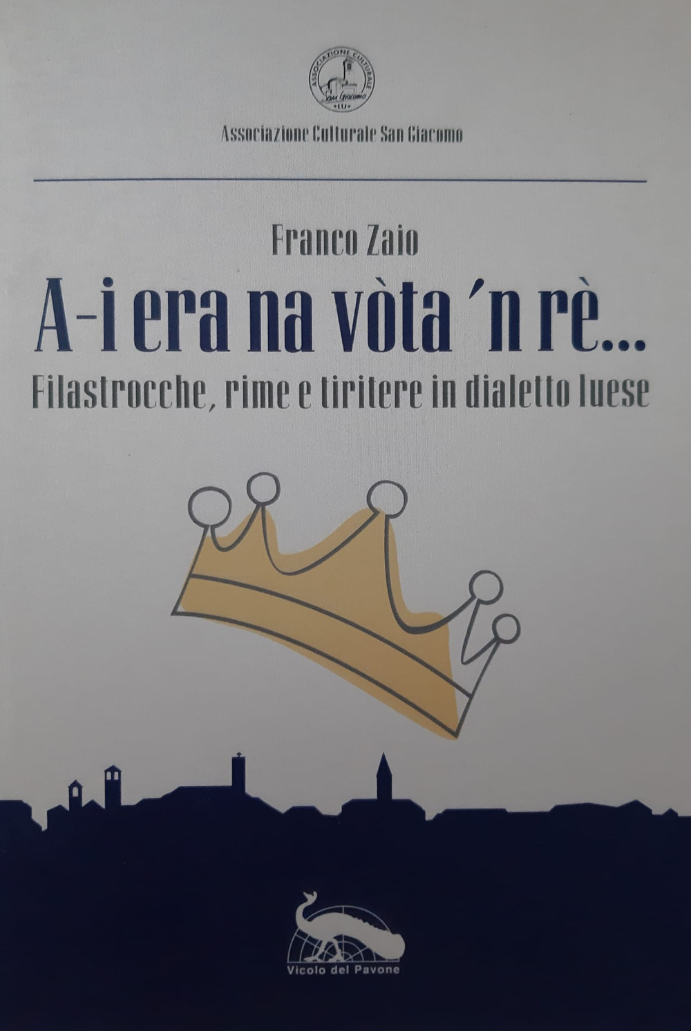 A-i era na vòta 'n rè.... Filastrocche, rime e tiritere in dialetto luese