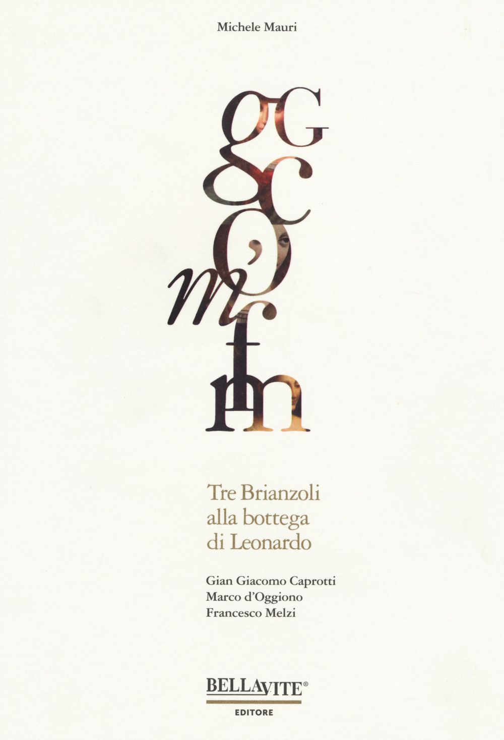 Gian Giacomo Caprotti, Marco d'Oggiono, Francesco Melzi. Tre brianzoli alla bottega di Leonardo. Ediz. a colori