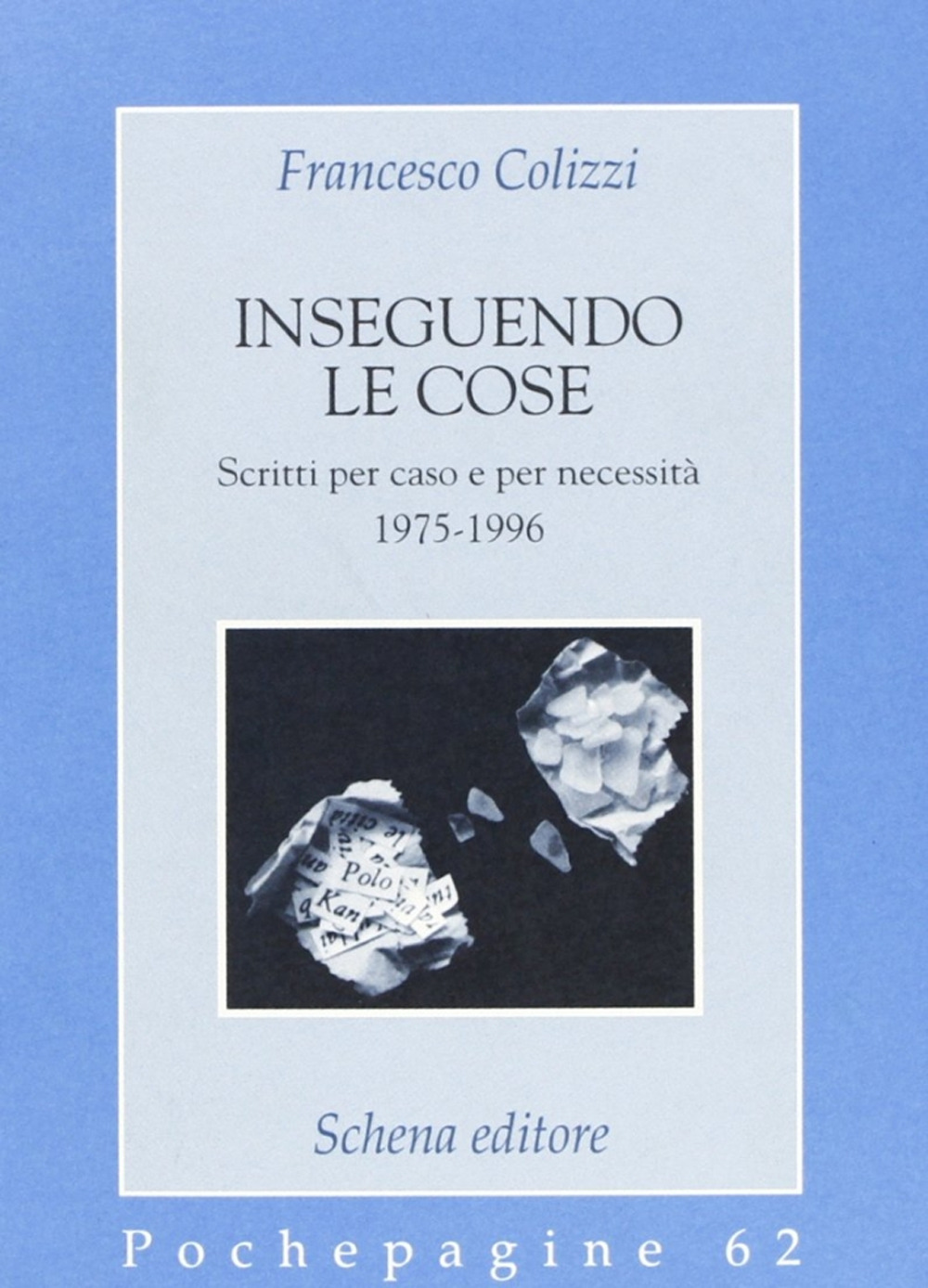 Inseguendo le cose. Scritti per caso e per necessità