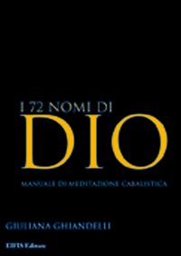 I 72 nomi di Dio. Manuale di meditazione cabalistica