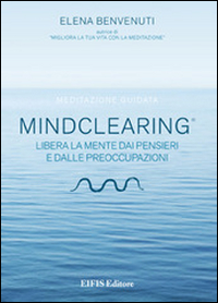 Mind clearing. Libera la mente dai pensieri e dalle preoccupazioni. CD Audio. Con libro